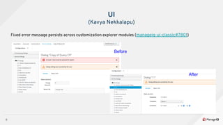8
Fixed error message persists across customization explorer modules (manageiq-ui-classic#7801)
UI
(Kavya Nekkalapu)
Contd...
