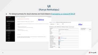 6
● Fix textual summary for cloud-volumes and host-initiators (manageiq-ui-classic#7853)
UI
(Kavya Nekkalapu)
Before
After
 