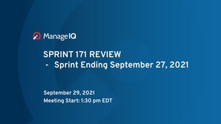 SPRINT 171 REVIEW
- Sprint Ending September 27, 2021
September 29, 2021
Meeting Start: 1:30 pm EDT
 