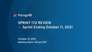 SPRINT 172 REVIEW
- Sprint Ending October 11, 2021
October 13, 2021
Meeting Start: 1:30 pm EDT
 