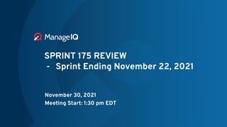SPRINT 175 REVIEW
- Sprint Ending November 22, 2021
November 30, 2021
Meeting Start: 1:30 pm EDT
 