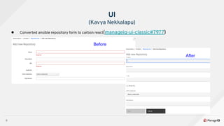 9
● Converted ansible repository form to carbon react(manageiq-ui-classic#7977)
UI
(Kavya Nekkalapu)
Before
After
 