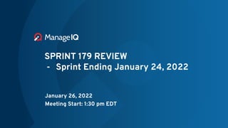 SPRINT 179 REVIEW
- Sprint Ending January 24, 2022
January 26, 2022
Meeting Start: 1:30 pm EDT
 