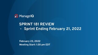 SPRINT 181 REVIEW
- Sprint Ending February 21, 2022
February 23, 2022
Meeting Start: 1:30 pm EDT
 
