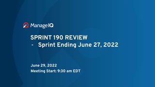 SPRINT 190 REVIEW
- Sprint Ending June 27, 2022
June 29, 2022
Meeting Start: 9:30 am EDT
 