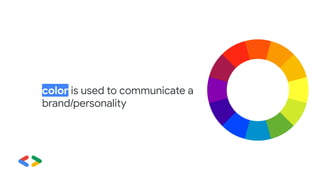 color is used to communicate a
brand/personality
 