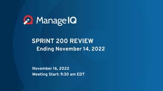 SPRINT 200 REVIEW
Ending November 14, 2022
November 16, 2022
Meeting Start: 9:30 am EDT
 