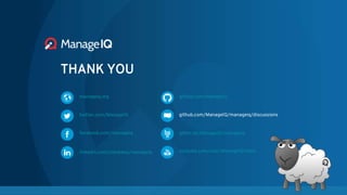 THANK YOU
manageiq.org github.com/ManageIQ
twitter.com/ManageIQ
gitter.im/ManageIQ/manageiq
facebook.com/manageiq
github.c...