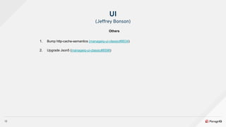 18
Others
UI
(Jeffrey Bonson)
1. Bump http-cache-semantics (manageiq-ui-classic#8634)
2. Upgrade Json5 (manageiq-ui-classi...