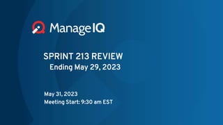 SPRINT 213 REVIEW
Ending May 29, 2023
May 31, 2023
Meeting Start: 9:30 am EST
 