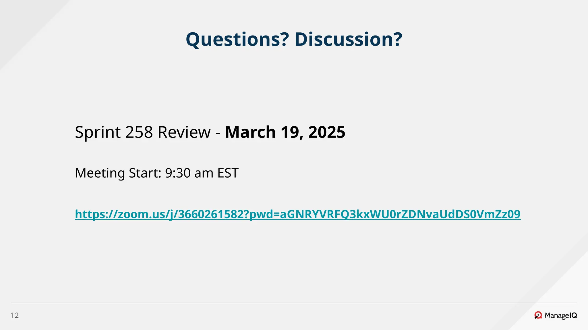 12
Questions? Discussion?
Sprint 258 Review - March 19, 2025
Meeting Start: 9:30 am EST
https://zoom.us/j/3660261582?pwd=aGNRYVRFQ3kxWU0rZDNvaUdDS0VmZz09
 