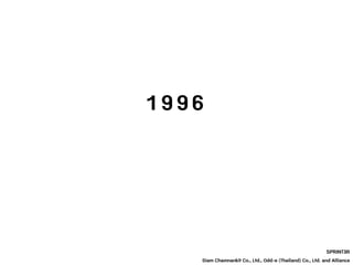 1 9 9 6
SPRINT3R
Siam Chamnankit Co., Ltd., Odd-e (Thailand) Co., Ltd. and Alliance
 