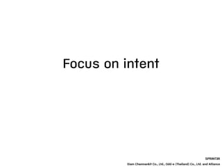 Focus on intent
SPRINT3R
Siam Chamnankit Co., Ltd., Odd-e (Thailand) Co., Ltd. and Alliance
 