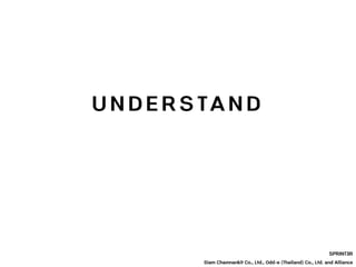 U N D E R S TA N D
SPRINT3R
Siam Chamnankit Co., Ltd., Odd-e (Thailand) Co., Ltd. and Alliance
 