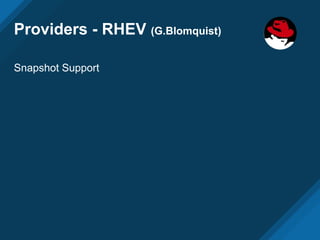 Providers - RHEV (G.Blomquist)
Snapshot Support
 