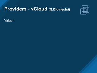 Providers - vCloud (G.Blomquist)
Video!
 
