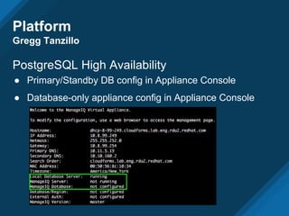 Platform
Gregg Tanzillo
PostgreSQL High Availability
● Primary/Standby DB config in Appliance Console
● Database-only appliance config in Appliance Console
 