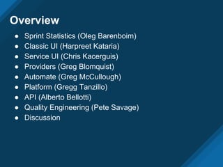 Overview
● Sprint Statistics (Oleg Barenboim)
● Classic UI (Harpreet Kataria)
● Service UI (Chris Kacerguis)
● Providers (...