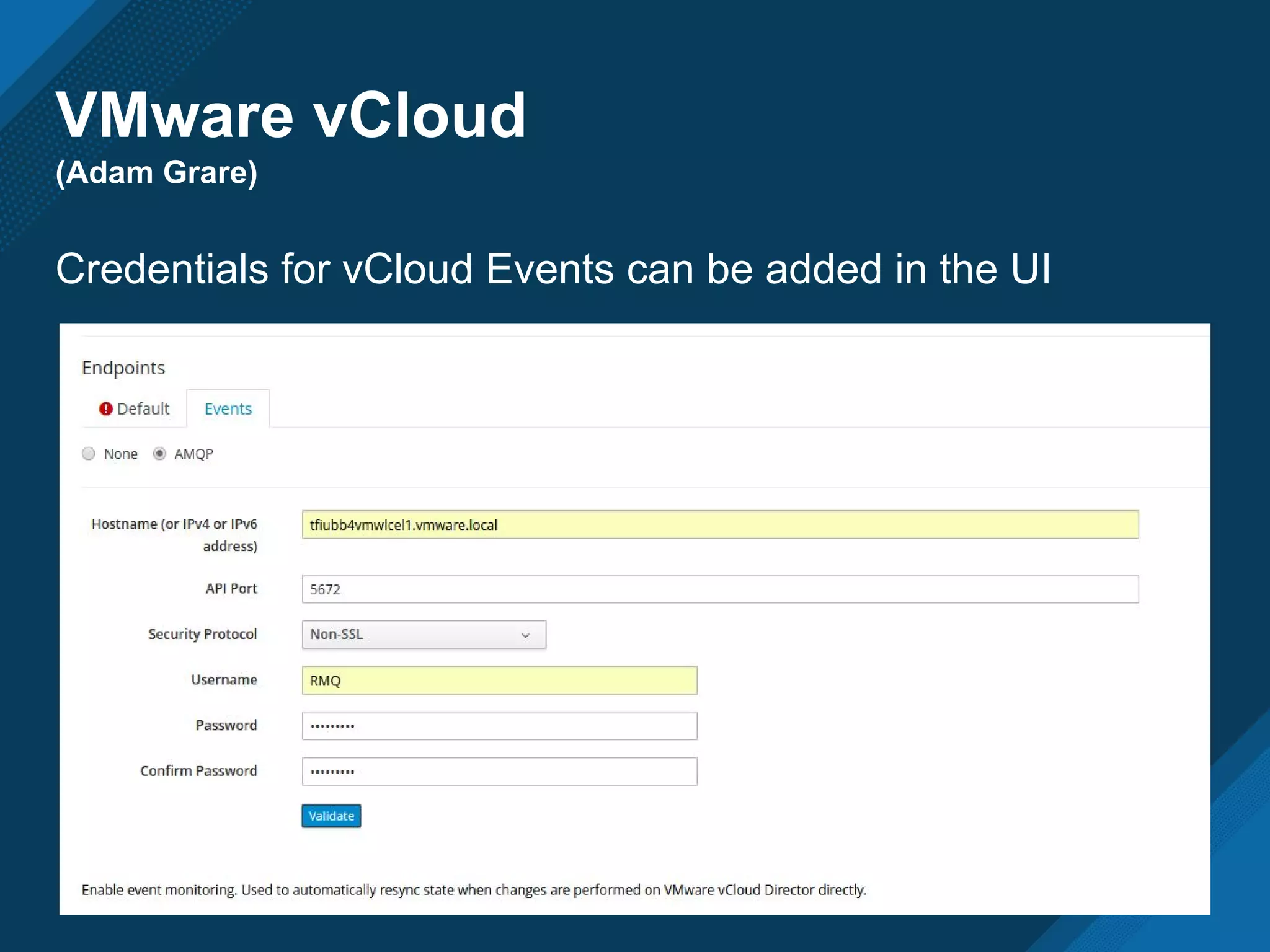 VMware vCloud
(Adam Grare)
Credentials for vCloud Events can be added in the UI
 