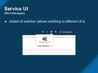 Service UI
(Chris Kacerguis)
● Added UI switcher (allows switching to different UI’s)
 