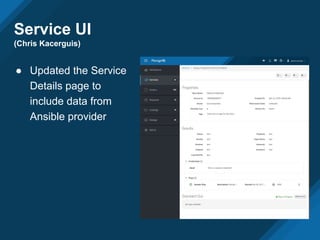 Service UI
(Chris Kacerguis)
● Updated the Service
Details page to
include data from
Ansible provider
 