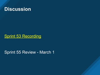 Discussion
Sprint 53 Recording
Sprint 55 Review - March 1
 