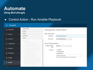 Automate
(Greg McCullough)
● Control Action - Run Ansible Playbook
 