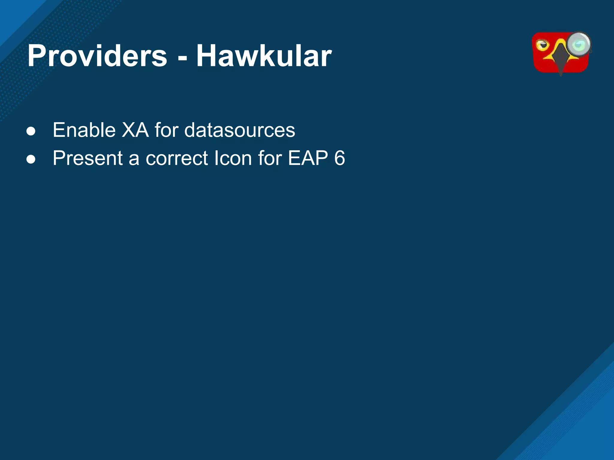 Providers - Hawkular
● Enable XA for datasources
● Present a correct Icon for EAP 6
 
