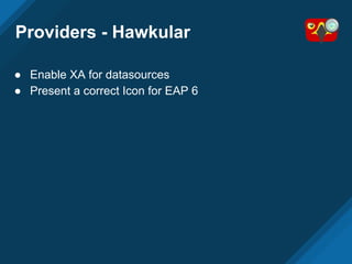 Providers - Hawkular
● Enable XA for datasources
● Present a correct Icon for EAP 6
 