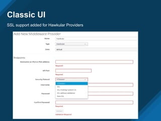 Classic UI
SSL support added for Hawkular Providers
 