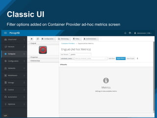 Classic UI
Filter options added on Container Provider ad-hoc metrics screen
 