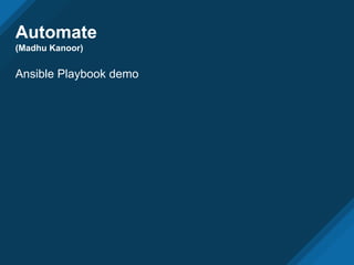 Automate
(Madhu Kanoor)
Ansible Playbook demo
 