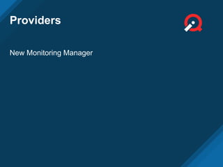 Providers
New Monitoring Manager
 