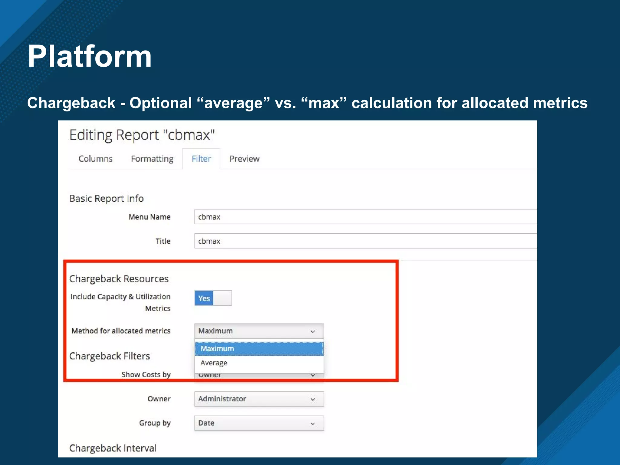 Platform
Chargeback - Optional “average” vs. “max” calculation for allocated metrics
 