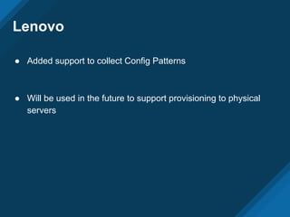 Lenovo
● Added support to collect Config Patterns
● Will be used in the future to support provisioning to physical
servers
 
