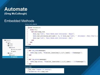 Automate
(Greg McCullough)
Embedded Methods
dump_root_objects
logging
InspectMe
 