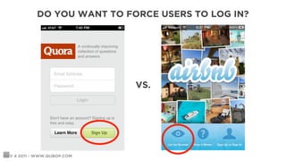 DO YOU WANT TO FORCE USERS TO LOG IN?




                             VS.




NOV 4 2011 - WWW.QUBOP.COM
 