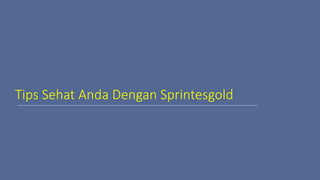 Tips Sehat Anda Dengan Sprintesgold
 