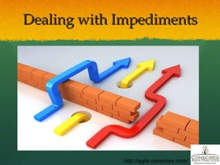 Dealing with Impediments http://agile.conscires.com/ 