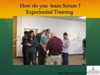 How do you  learn Scrum ? Experiential Training  http://agile.conscires.com/ 