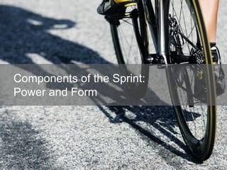 Components of the Sprint:
Power and Form
 