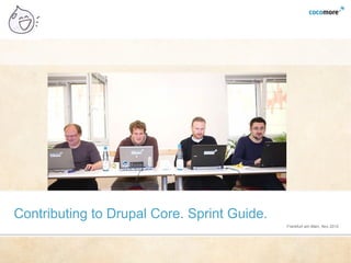 Contributing to Drupal Core. Sprint Guide.
                                             Frankfurt am Main, Nov 2012
 