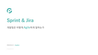 © Genoplan Inc.
Sprint & Jira
개발팀은 어떻게 Agile하게 일하는가
2020.09.23 ‒ Jayden
 