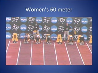 Women’s 60 meter 
 