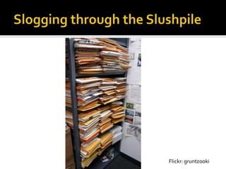 Slogging through the SlushpileFlickr: gruntzooki