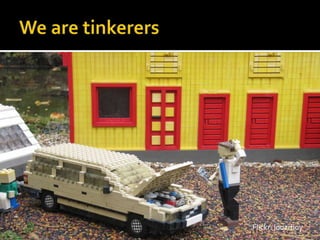 We are tinkerersFlickr: loozrboy