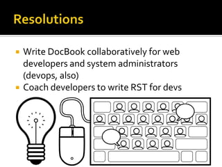 ResolutionsWrite DocBook collaboratively for web developers and system administrators (devops, also)Coach developers to write RST for devs