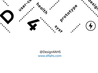 @Design4AHS
www.d4ahs.com
 