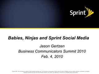 Babies, Ninjas and Sprint Social Media  Jason Gertzen Business Communicators Summit 2010 Feb. 4, 2010 
