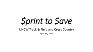 $print to $ave
UNCW Track & Field and Cross Country
April 16, 2015
 